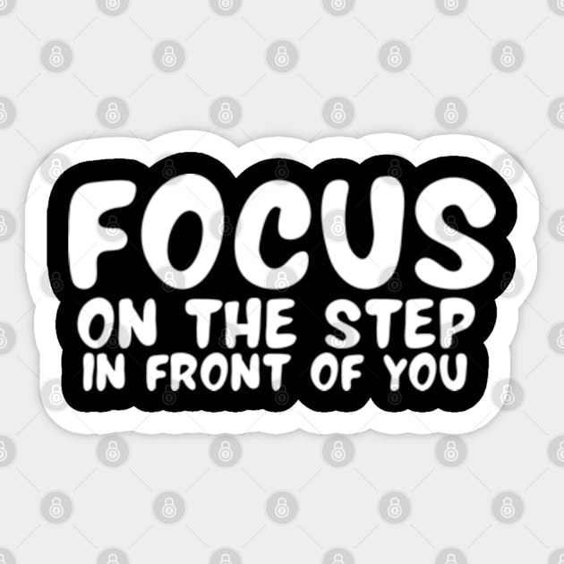 Focus On The Step In Front Of You , Motivational Inspirational Sweater Gift For Best Friend Sticker by StyleTops